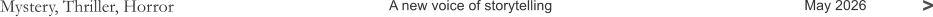 Mystery, Thriller, Horror A new voice of storytelling May 2026 >