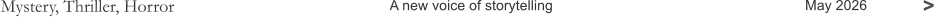 Mystery, Thriller, Horror A new voice of storytelling May 2026 >